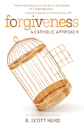 Forgiveness: A Catholic Approach: A Catholic Approach