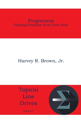 Forgiveness: Finding Freedom from Your Past - Brown, Harvey R