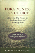 Forgiveness Is a Choice: A Step-By-Step Process for Resolving Anger and Restoring Hope