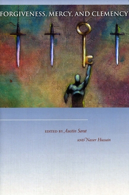 Forgiveness, Mercy, and Clemency - Sarat, Austin (Editor), and Hussain, Nasser (Editor)