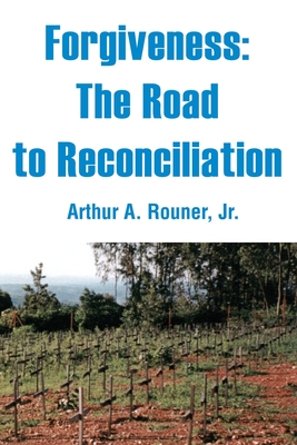 Forgiveness: The Road to Reconciliation - Rouner, Arthur A, Jr.