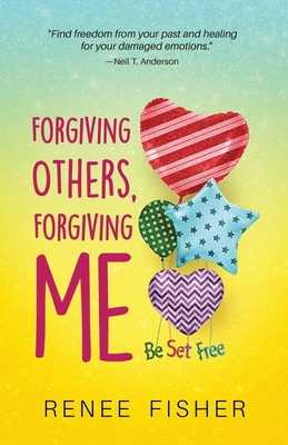 Forgiving Others, Forgiving Me: Be Set Free - Fisher, Renee