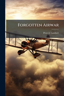 Forgotten Airwar - Lambert, Peter J