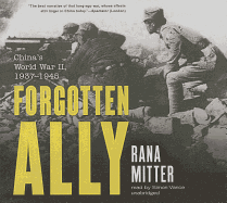 Forgotten Ally Lib/E: China's World War II, 1937-1945