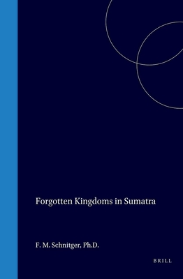 Forgotten Kingdoms in Sumatra. - Schnitger, F. M.