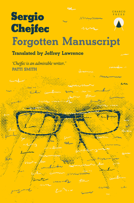 Forgotten Manuscript - Chejfec, Sergio, and Lawrence, Jeffrey (Translated by)