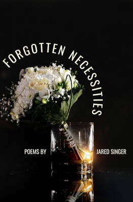 Forgotten Necessities: Poems - Singer, Jared