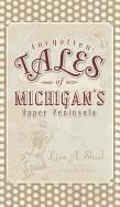 Forgotten Tales of Michigan's Upper Peninsula