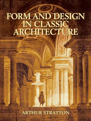 Form and Design in Classic Architecture - Stratton, Arthur