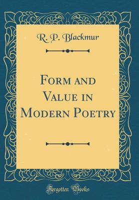 Form and Value in Modern Poetry (Classic Reprint) - Blackmur, R P