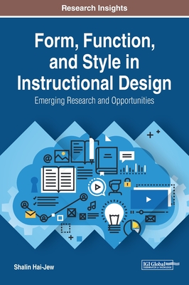 Form, Function, and Style in Instructional Design: Emerging Research and Opportunities - Hai-Jew, Shalin (Editor)