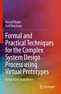 Formal and Practical Techniques for the Complex System Design Process using Virtual Prototypes: Better Early than Never