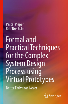 Formal and Practical Techniques for the Complex System Design Process using Virtual Prototypes: Better Early than Never - Pieper, Pascal, and Drechsler, Rolf
