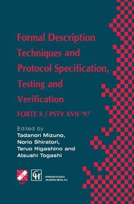Formal Description Techniques and Protocol Specification, Testing and Verification - Togashi, Atsushi (Editor), and Mizuno, Tadanori (Editor), and Shiratori, Norio (Editor)