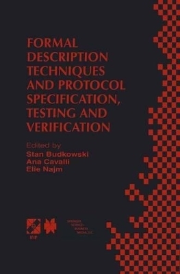 Formal Description Techniques and Protocol Specification, Testing and Verification - Budkowski, Stan (Editor), and Cavalli, Ana (Editor), and Najm, Elie (Editor)