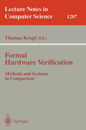 Formal Hardware Verification: Methods and Systems in Comparison - Kropf, Thomas (Editor)