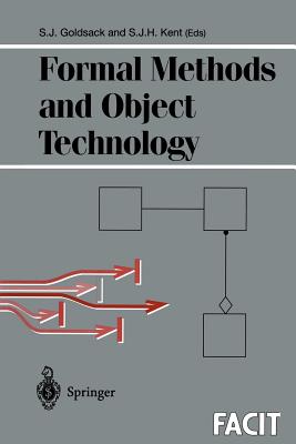 Formal Methods and Object Technology - Goldsack, Stephen J (Editor), and Kent, Stuart J H (Editor)
