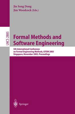 Formal Methods and Software Engineering: 5th International Conference on Formal Engineering Methods, ICFEM 2003, Singapore, November 5-7, 2003, Proceedings - Dong, Jin Song (Editor), and Woodcock, Jim (Editor)
