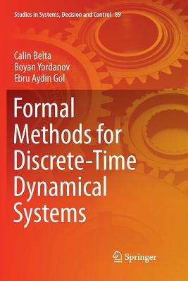 Formal Methods for Discrete-Time Dynamical Systems - Belta, Calin, and Yordanov, Boyan, and Aydin Gol, Ebru