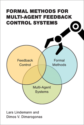 Formal Methods for Multi-Agent Feedback Control Systems - Lindemann, Lars, and Dimarogonas, Dimos V