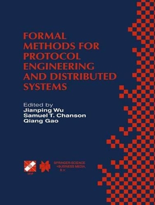 Formal Methods for Protocol Engineering and Distributed Systems - Jianping Wu (Editor), and Chanson, Samuel T (Editor), and Quiang Gao (Editor)