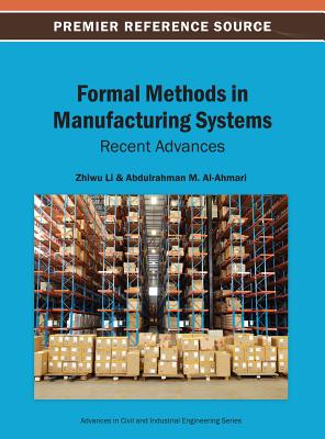 Formal Methods in Manufacturing Systems: Recent Advances - Li, Zhiwu (Editor), and Al-Ahmari, Abdulrahman M (Editor)