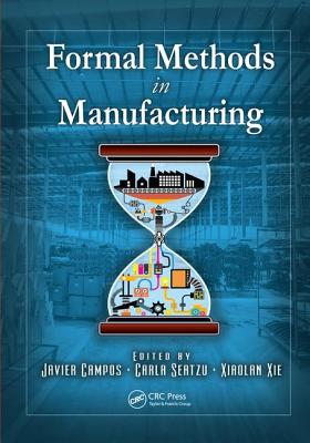 Formal Methods in Manufacturing - Campos, Javier (Editor), and Seatzu, Carla (Editor), and Xie, Xiaolan (Editor)