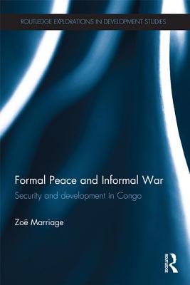 Formal Peace and Informal War: Security and Development in Congo - Marriage, Zo�