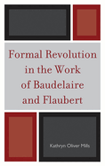 Formal Revolution in the Work of Baudelaire and Flaubert