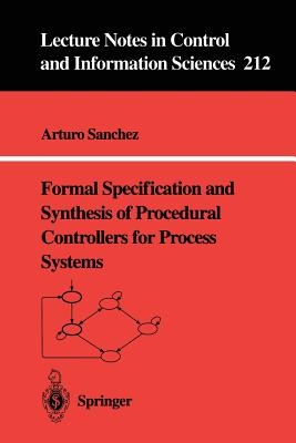 Formal Specification and Synthesis of Procedural Controllers for Process Systems - Sanchez, Arturo