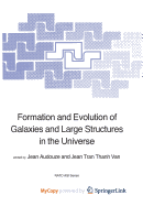 Formation and Evolution of Galaxies and Large Structures in the Universe