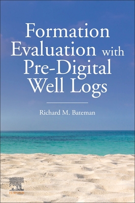 Formation Evaluation with Pre-Digital Well Logs - Bateman, Richard M