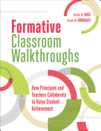 Formative Classroom Walkthroughs: How Principals and Teachers Collaborate to Raise Student Achievement