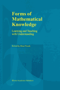 Forms of Mathematical Knowledge: Learning and Teaching with Understanding