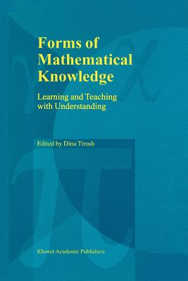 Forms of Mathematical Knowledge: Learning and Teaching with Understanding - Tirosh, Dina (Editor)
