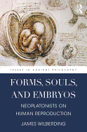 Forms, Souls, and Embryos: Neoplatonists on Human Reproduction