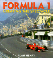 Formula 1: Creating the Spectacle - Henry, Alan