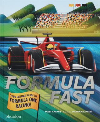Formula Fast: Your Ultimate Guide to Formula One Racing! - Ralphs, Matt, and Kordic, Dragan