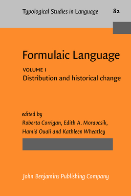Formulaic Language: Volume 1. Distribution and historical change - Corrigan, Roberta (Editor), and Moravcsik, Edith A. (Editor), and Ouali, Hamid (Editor)