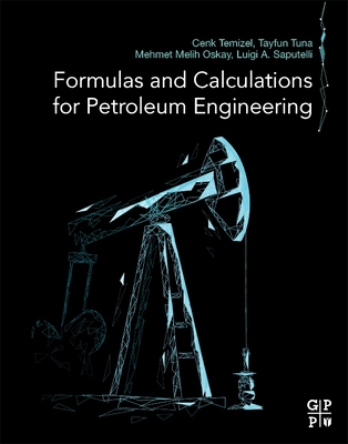 Formulas and Calculations for Petroleum Engineering - Temizel, Cenk, and Tuna, Tayfun, and Melih Oskay, Mehmet