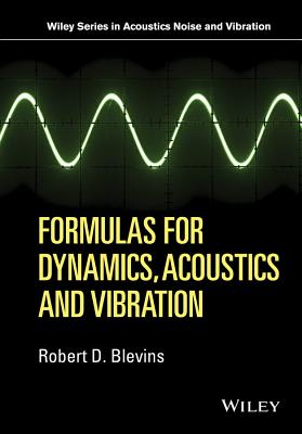 Formulas for Dynamics, Acoustics and Vibration - Blevins, Robert D.