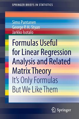 Formulas Useful for Linear Regression Analysis and Related Matrix Theory: It's Only Formulas But We Like Them - Puntanen, Simo, and Styan, George P H, and Isotalo, Jarkko