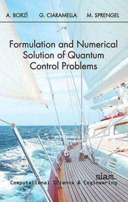 Formulation and Numerical Solution of Quantum Control Problems - Borzai, Alfio, and Ciaramella, G, and Sprengel, M