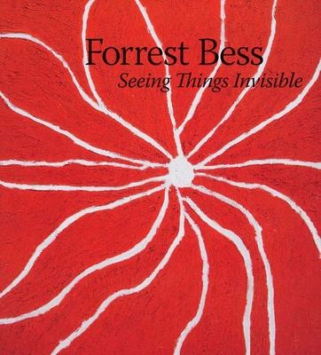 Forrest Bess: Seeing Things Invisible - Elliott, Clare