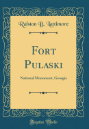Fort Pulaski: National Monument, Georgia (Classic Reprint)