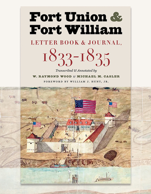 Fort Union & Fort William - Casler, Michael M (Editor), and Wood, W Raymond (Editor)