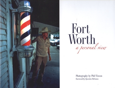 Fort Worth: A Personal View - Vinson, Phil (Photographer), and McGown, Quentin (Foreword by)