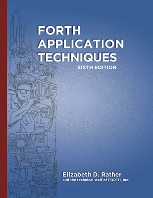 Forth Application Techniques (6th Edition): Programming Course - Ouverson, Marlin, and Wagner, Leon H (Editor), and Rather, Elizabeth D