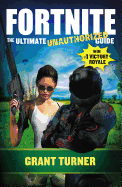 Fortnite: The Ultimate Unauthorized Guide