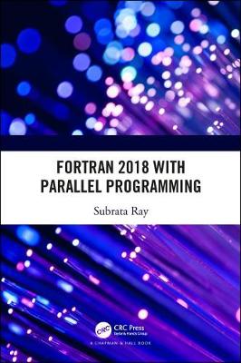 FORTRAN 2018 with Parallel Programming - Ray, Subrata